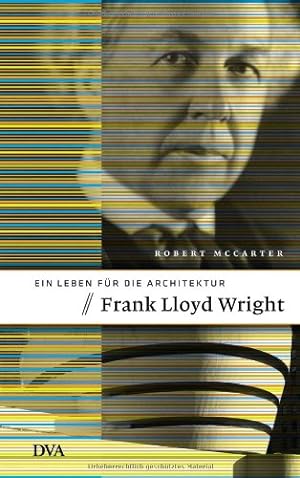 Frank Lloyd Wright : ein Leben für die Architektur. Aus dem Engl. übertr. von Cornelius Brand