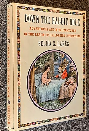 Down the Rabbit Hole; Adventures & Misadventures in the Realm of Children's Literature