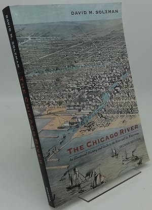 THE CHICAGO RIVER [An Illustrated History and Guide to the River and Its Waterways]