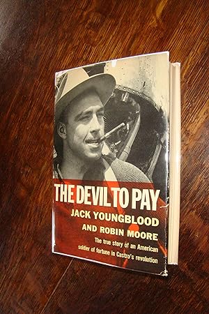 The Devil to Pay : American Soldier of Fortune in Castro's Revolution (inscribed first printing)