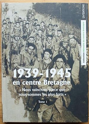 1939-1945 en Centre Bretagne - Tome 1 - « Nous vaincrons parce que nous sommes les plus forts »