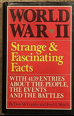 World War II Strange and Fascinating Facts With 4139 Entries About the People, The Events and The...