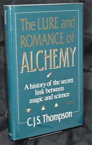 The Lure and Romance of Alchemy: A History of the Secret Link Between Magic and Science