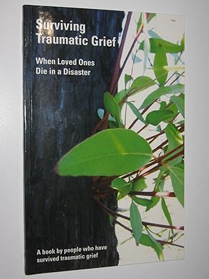 Surviving Traumatic Grief : When Loved Ones Die in a Disaster