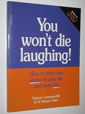 You Won't Die Laughing : How to Have Less Stress in Your Life and More Fun