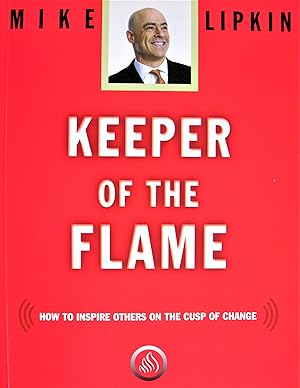 Keeper of the Flame. How to Inspire Others on the Cusp of Change