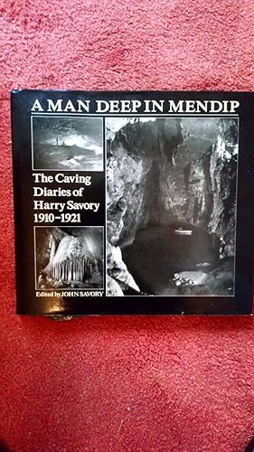 A Man Deep in Mendip: The Caving Diaries of Harry Savory, 1910-1921