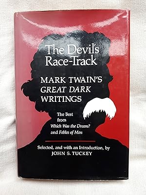 The Devil's Race-Track: Mark Twain's Great Dark Writings. The Best from Which Was the Dream? and ...