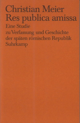 Res publica amissa. Eine Studie zu Verfassung und Geschichte der späten römischen Republik.