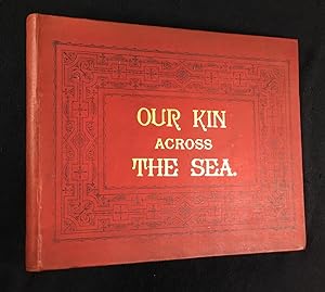 Our Kin across the Sea. One hundred and ninety-two American Views: including, among others, some ...