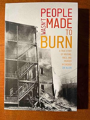 People Wasn't Made to Burn: A True Story of Housing, Race, and Murder in Chicago