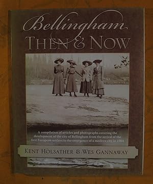 Bellingham Then and Now: A Compilation of Articles and Photographs Covering the Development of th...