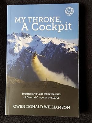 My throne, a cockpit [ Cover subtitle : Topdressing tales from the skies of Central Otago in the ...