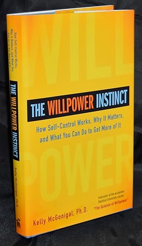 The Willpower Instinct: How Self-Control Works, Why It Matters, and What You Can Do to Get More o...