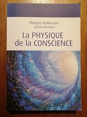 La physique de la conscience 2015 - GUILLEMANT Philippe et MORISSON Jocelin - Sciences physique M...