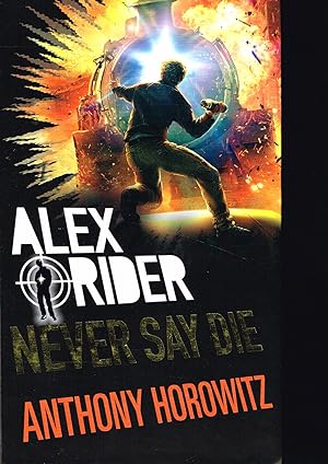Never Say Die : Number 11 In The Alex Rider Series :