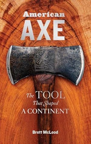 American Axe: The Tool That Shaped a Continent