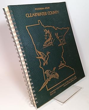 Atlas of Clearwater County, Minnesota; Containing Maps, Plats of the Townships, Rural Directory, ...