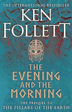 The Evening and the Morning: The Prequel to The Pillars of the Earth, A Kingsbridge Novel