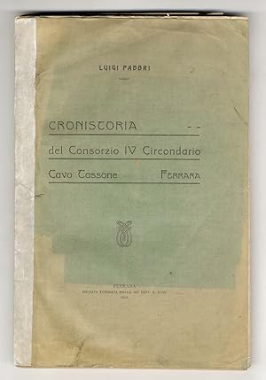 Cronistoria del Consorzio IV Circondario Cavo Tassone - Ferrara. (Il territorio ferrarese - I pri...