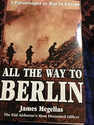 Signed. All the Way to Berlin: A Paratrooper at War in Europe
