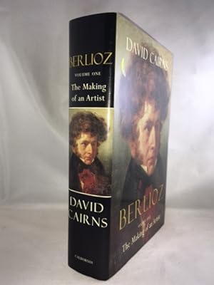 Berlioz: Volume One: The Making of an Artist, 1803-1832