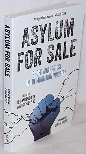 Asylum for sale, profit and protest in the migration industry Foreword by Seth M. Holmes