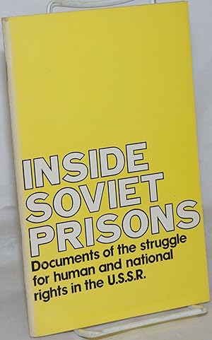 Inside Soviet Prisons: Documents of the struggle for human and national rights in the U.S.S.R.
