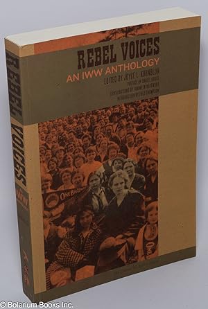 Rebel voices; an I.W.W. anthology. Edited by Joyce L. Kornbluh, with a new introduction by Fred T...