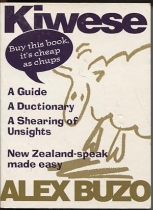 KIWESE : A GUIDE, A DUCTIONARY: A SHEARING OF UNSIGHTS New Zealand-Speak Made Easy