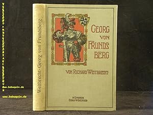 Georg von Frundsberg. Eine Landsknechtgeschichte. Der Leutfresser und sein Bub.