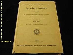 Im goldenen Augsburg. Kulturgeschichtliche Erzählung aus der Blütezeit des süddeutschen Handels u...