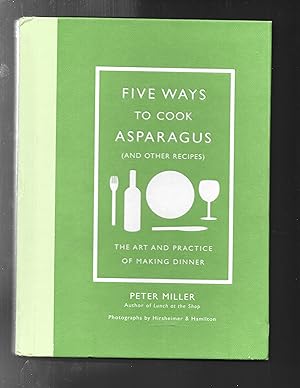 FIVE WAYS TO COOK ASPARAGUS (and Other Recipes): The Art and Practice of Making Dinner