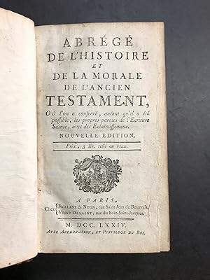 Abrégé de l'Histoire et de la Morale de l'Ancien Testament,. Où l'on a conservé. les propres paro...