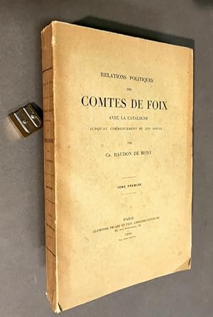 Relations politiques des comtes de Foix avec la Catalogne jusqu'au commencement du XIV° siècle. T...