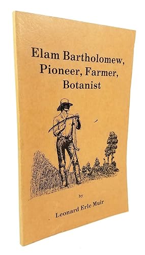 Elam Bartholomew, Pioneer, Farmer, Botanist