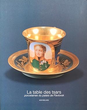 La Table des Tsars: Porcelaines du Palais de Pavlovsk à Saint-Pétersbourg