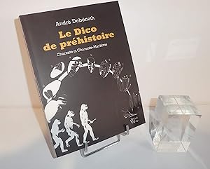 Le Dico de préhistoire Charente et Charente-Maritime. Le croît Vif. 2009.
