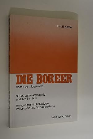 Die Boreer: 30000 Jahre Astronomie und ihre Symbole; Anregungen für Archäologie, Philosophie und ...