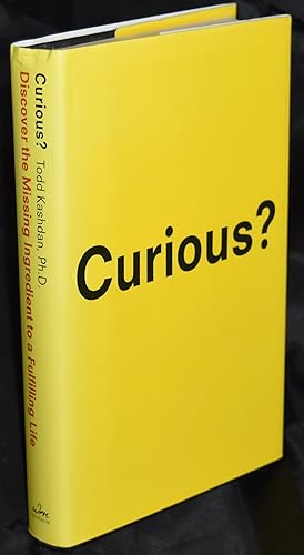 Curious? Discover the Missing Ingredient to a Fulfilling Life. First Edition. First Printing