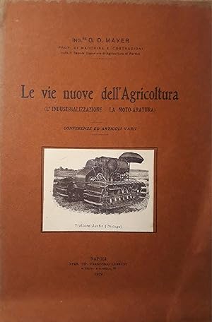 Le vie nuove dell'agricoltura (l'industrializzazione - la moto-aratura); conferenze e articoli vari