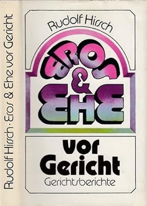 Eros und Ehe vor Gericht. Gerichtsberichte.