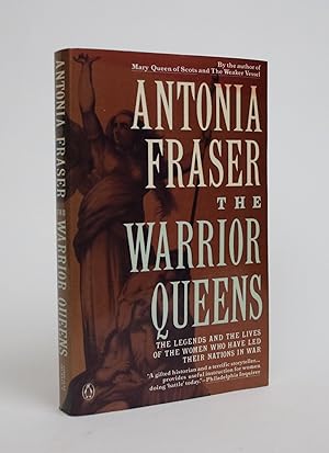 The Warrior Queens: The Legends and Lives of the Women Who Have Led Their Nations In War