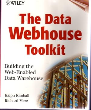 The Data Webhouse Toolkit : Building the Web-Enabled Data Warehouse