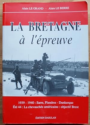 La Bretagne à l'épreuve - 1939-1940 : Sarre, Flandres, Dunkerque - Eté 44 : la chevauchée américa...