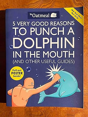 5 Very Good Reasons to Punch a Dolphin in the Mouth (And Other Useful Guides) (Volume 1) (The Oat...