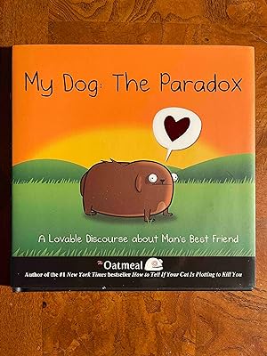 My Dog: The Paradox: A Lovable Discourse about Man's Best Friend (Volume 3) (The Oatmeal)