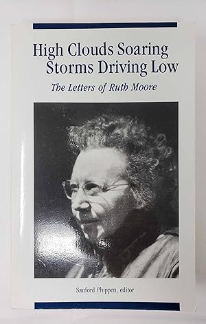 High Clouds Soaring - Storms Driving Low: The Letters of Ruth Moore