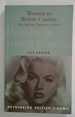 Women in British Cinema: Mad, Bad and Dangerous to Know (Rethinking British Cinema S.)
