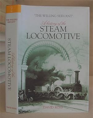 The Willing Servant - A History Of The Steam Locomotive